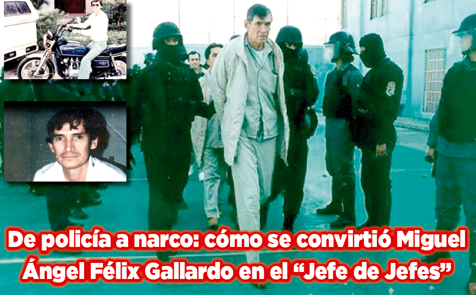De policía a narco cómo se convirtió Miguel Ángel Félix Gallardo en el “Jefe de Jefes